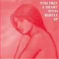 You Fret a Heart With Rustle EP